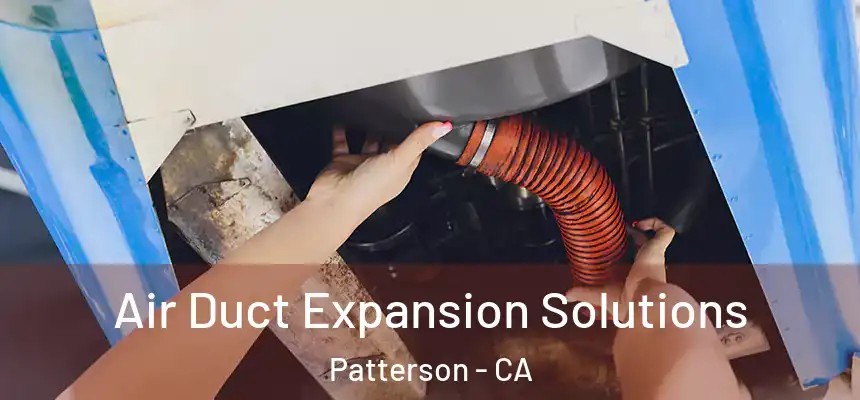  Air Duct Expansion Solutions Patterson - CA