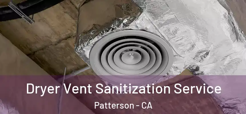  Dryer Vent Sanitization Service Patterson - CA