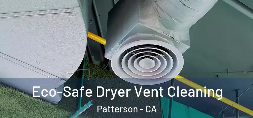  Eco-Safe Dryer Vent Cleaning Patterson - CA