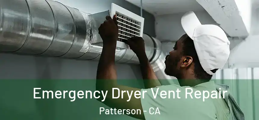  Emergency Dryer Vent Repair Patterson - CA