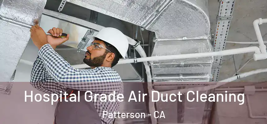  Hospital Grade Air Duct Cleaning Patterson - CA