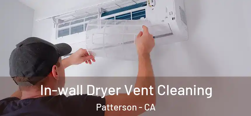  In-wall Dryer Vent Cleaning Patterson - CA
