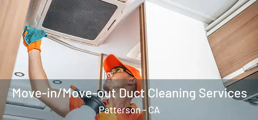  Move-in/Move-out Duct Cleaning Services Patterson - CA