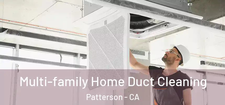 Multi-family Home Duct Cleaning Patterson - CA