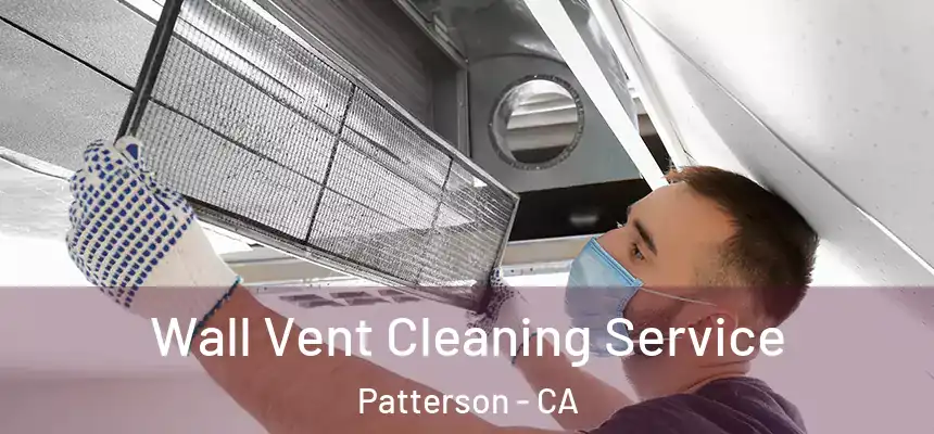  Wall Vent Cleaning Service Patterson - CA