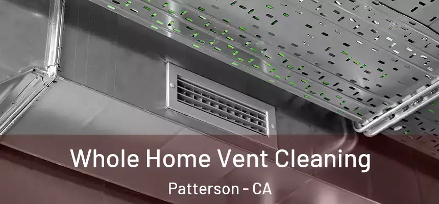  Whole Home Vent Cleaning Patterson - CA